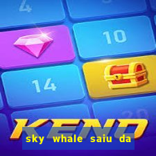 sky whale saiu da play store